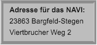 Adresse für das NAVI: 23863 Bargfeld-Stegen Viertbrucher Weg 2