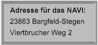 Adresse für das NAVI: 23863 Bargfeld-Stegen Viertbrucher Weg 2